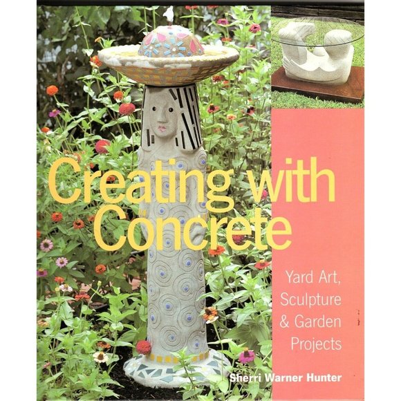 Creating with Concrete Sherri Hunter Yard Art, Sculpture and Garden Projects - Picture 1 of 2